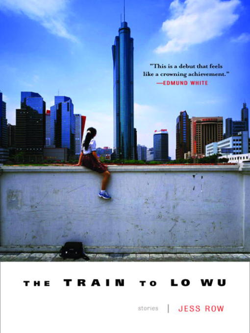 Title details for The Train to Lo Wu by Jess Row - Available